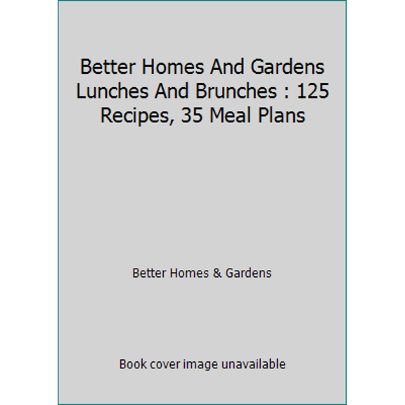 Pre-Owned Better Homes And Gardens Lunches And Brunches : 125 Recipes, 35 Meal Plans (Hardcover) 0696010070 9780696010071