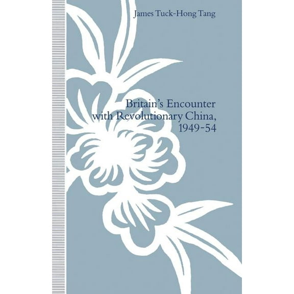 Britain's Encounter with Revolutionary China, 1949-54, (Paperback)
