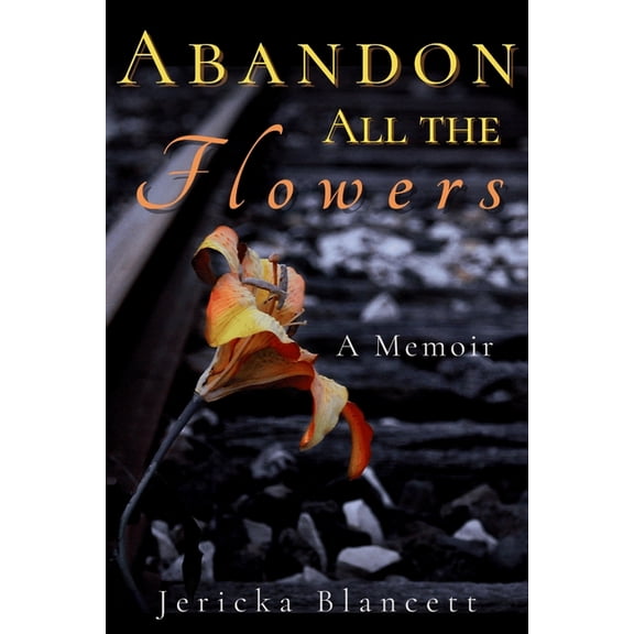Abandon All the Flowers: A Memoir, (Paperback)