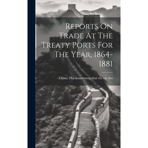 Reports On Trade At The Treaty Ports For The Year, 1864-1881 (Hardcover)