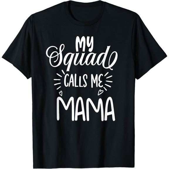 My Squad Calls Me Mama - Funny Mom Cute Squad Mommy T-Shirt
