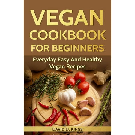 Vegan Cookbook for Beginners: Everyday Eаѕу Аnd Healthy Vegan Rесiреѕ -