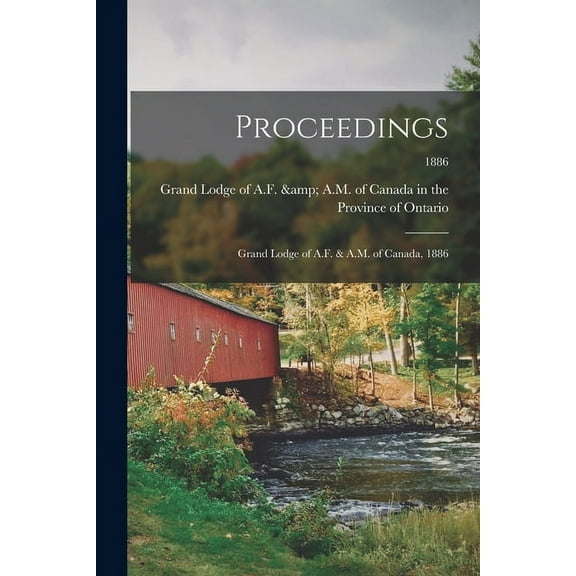 Proceedings : Grand Lodge of A.F. & A.M. of Canada, 1886; 1886 (Paperback)