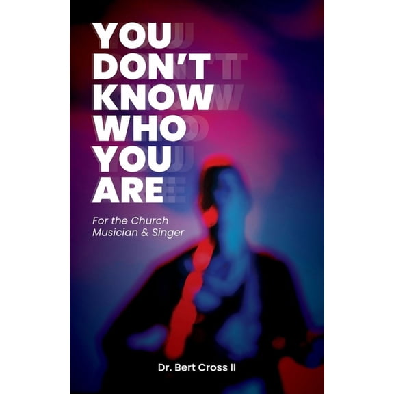 You Don't Know Who You Are: For the Church Musician & Singer, (Paperback)