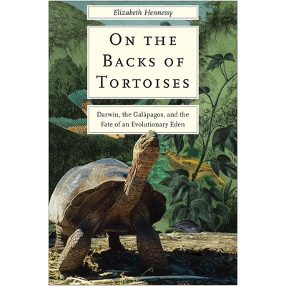 Pre-Owned On the Backs of Tortoises: Darwin, the Galapagos, and the Fate of an Evolutionary Eden (Hardcover) 0300232748 9780300232745
