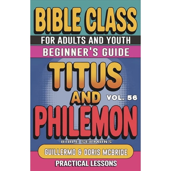 Bible Class from Scratch Bible Class for Adults and Youth Beginner's Guide - Titus and Philemon: Practical Lessons, Book 56, (Paperback)