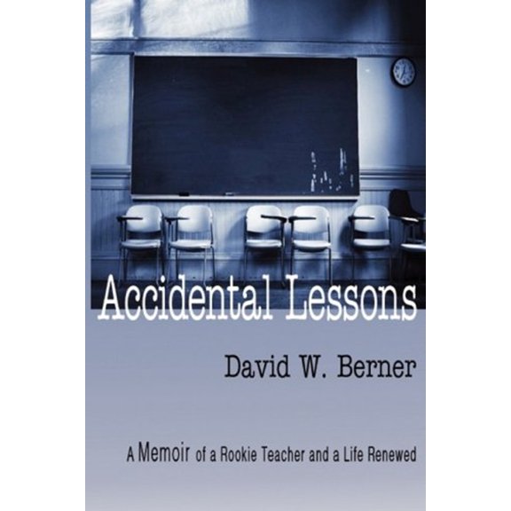 Pre-Owned Accidental Lessons: A Memoir of a Rookie Teacher and a Life (Paperback) 1606933914 9781606933916
