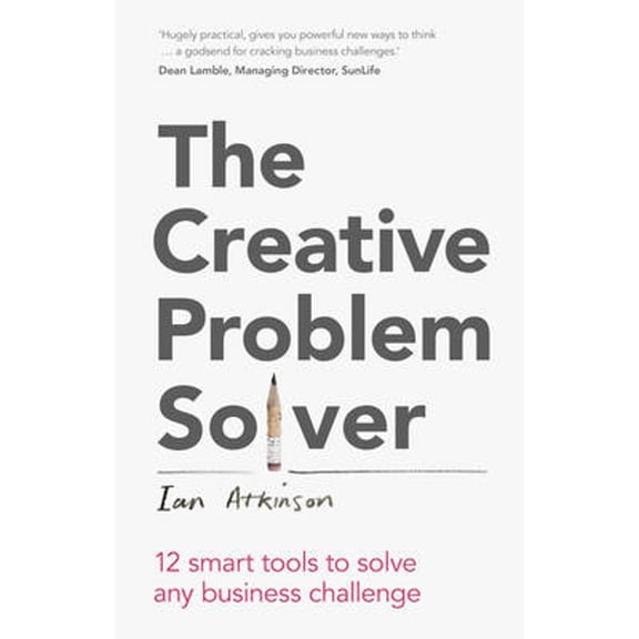 Pre-Owned The Creative Problem Solver: 12 Tools To Solve Any Business Challenge (Paperback) by Ian Atkinson