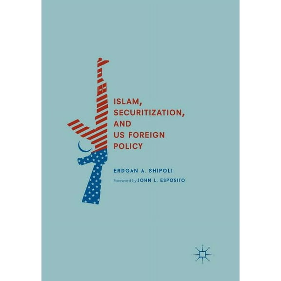 Islam, Securitization, and Us Foreign Policy, (Paperback)