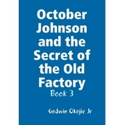 October Johnson and the Secret of the Old Factory (Hardcover)