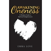 Awakening to Oneness : A Modern Guide to Spiritual Enlightenment (Paperback)