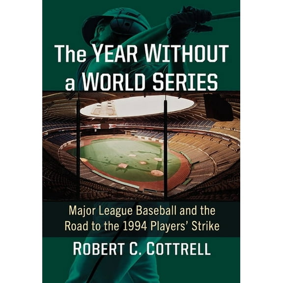 The Year Without a World Series: Major League Baseball and the Road to the 1994 Players' Strike, (Paperback)