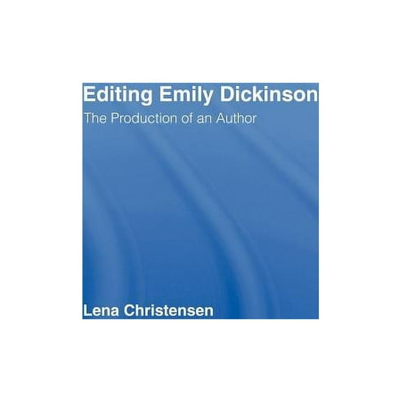 Studies in Major Literary Authors Editing Emily Dickinson: The Production of an Author, (Hardcover)