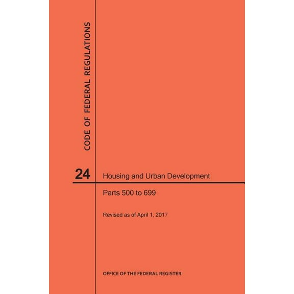 Code of Federal Regulations: Code of Federal Regulations Title 24, Housing and Urban Development, Parts 500-699, 2017 (Paperback)