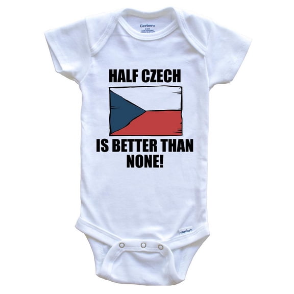 Half Czech Is Better Than None Funny Baby Bodysuit - Czech Flag Czech Republic Baby Bodysuit