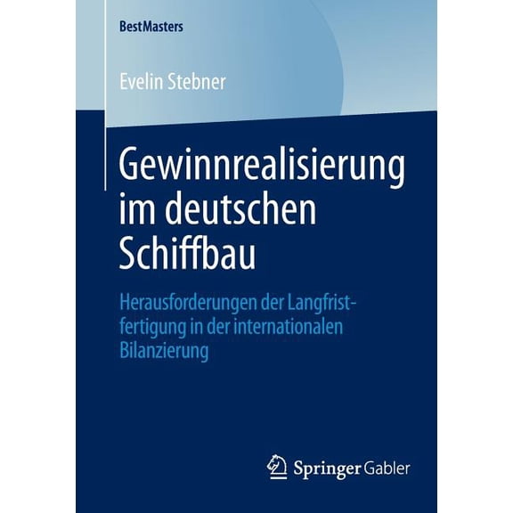 Bestmasters Gewinnrealisierung Im Deutschen Schiffbau: Herausforderungen Der Langfristfertigung in Der Internationalen Bilanzierung, (Paperback)