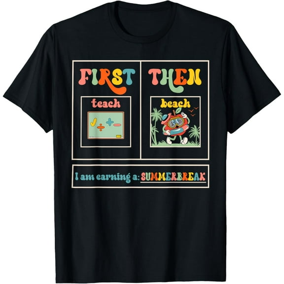 First Teach Then Beach I Am Earning A Summer Break Teacher T-Shirt mens t shirt,black,women,funny,misfits,men,journey