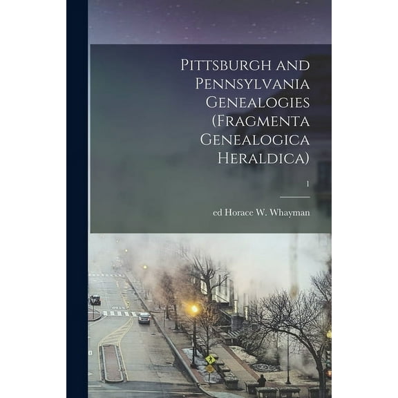 Pittsburgh and Pennsylvania Genealogies (Fragmenta Genealogica Heraldica); 1 (Paperback)