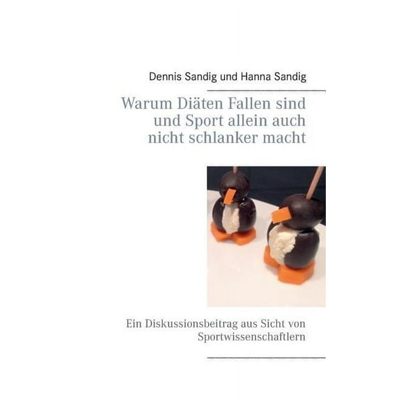 Warum Diäten Fallen sind und Sport allein auch nicht schlanker macht: Ein Diskussionsbeitrag aus Sicht von Sportwissensc, (Paperback)