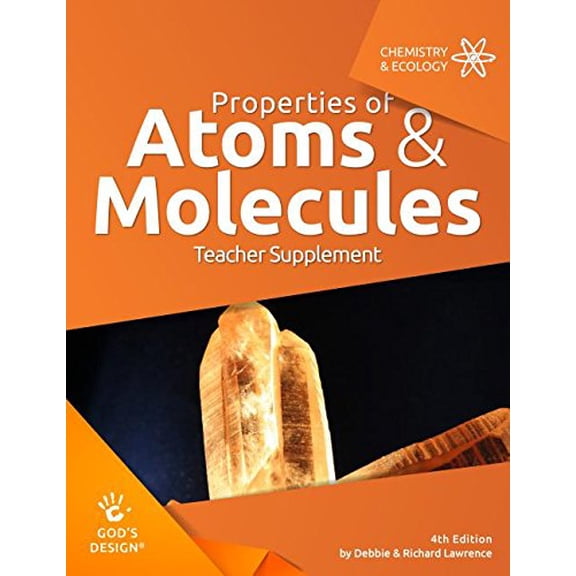 Pre-Owned Properties of Atoms & Molecules Teacher Supplement (God's Design), 9781626914728, 1626914729, Paperback,