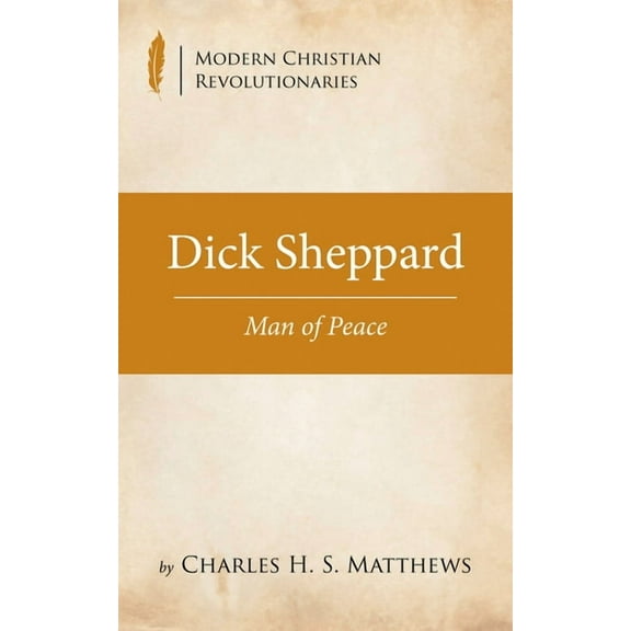 Modern Christian Revolutionaries: Dick Sheppard (Paperback)
