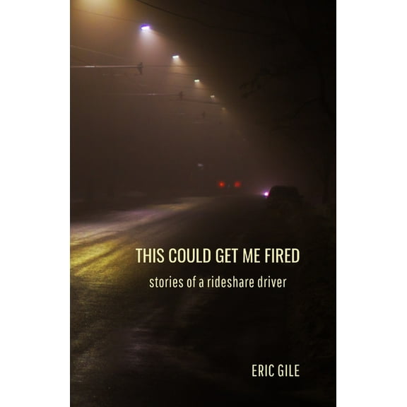 This Could Get Me Fired: Stories of a Rideshare Driver, (Paperback)