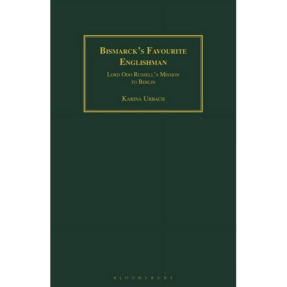 Geographers Bismarck's Favourite Englishman: Lord Odo Russell's Mission to Berlin, (Paperback)
