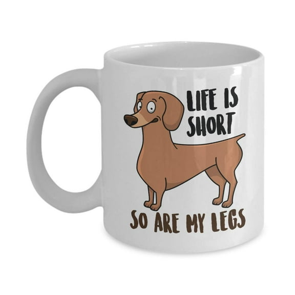 Life Is Short So Are My Legs Funny Sausage Dog Print Ceramic Coffee & Tea Gift Mug, Cup Décor, Ornament, Accessories, Merch, Kitchen Supplies & Party Gifts For Wiener Dog Mom, Dad & Dachshund Lovers