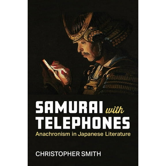 Michigan Monograph Japanese Studies Samurai with Telephones: Anachronism in Japanese Literature Volume 102, (Paperback)
