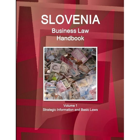 Slovenia Business Law Handbook Volume 1 Strategic Information and Basic Laws, (Paperback)
