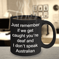 thumbnail image 4 of Australian mugs - Just remember if we get caught youre deaf and I dont speak Australian - Funny Black Porcelain Coffee Mug Cute Ceramic Cup 11 oz…, 4 of 6