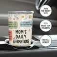 thumbnail image 6 of Mom's Daily Affirmations Tumbler 20oz - Mothers Day Birthday Gift for Women - Stainless Steel Insulated Travel Cup from Daughter Son Husband, 6 of 6