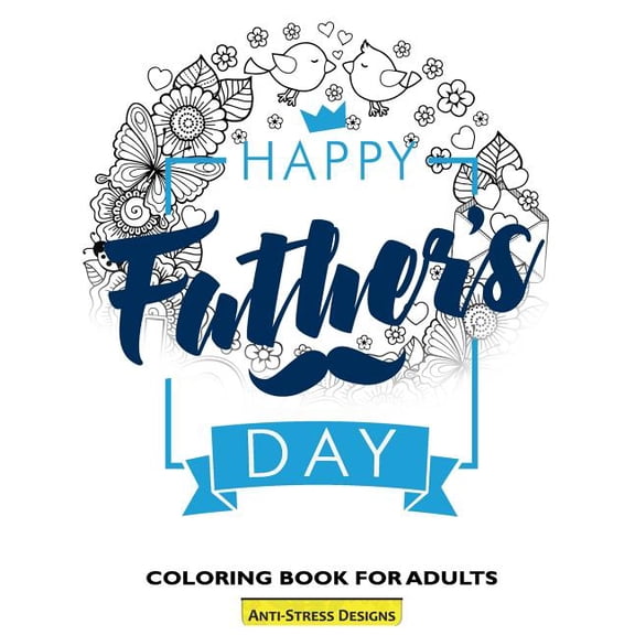 Happy Father's Day Coloring Book For Adults: Fathers Day Coloring Book Anti-Stress Designs, (Paperback)