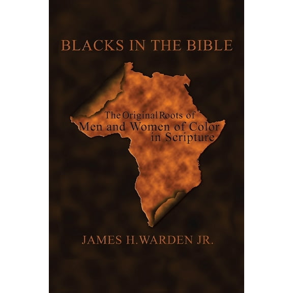 Blacks in the Bible: Volume I: the Original Roots of Men and Women of Color in Scripture (Paperback)