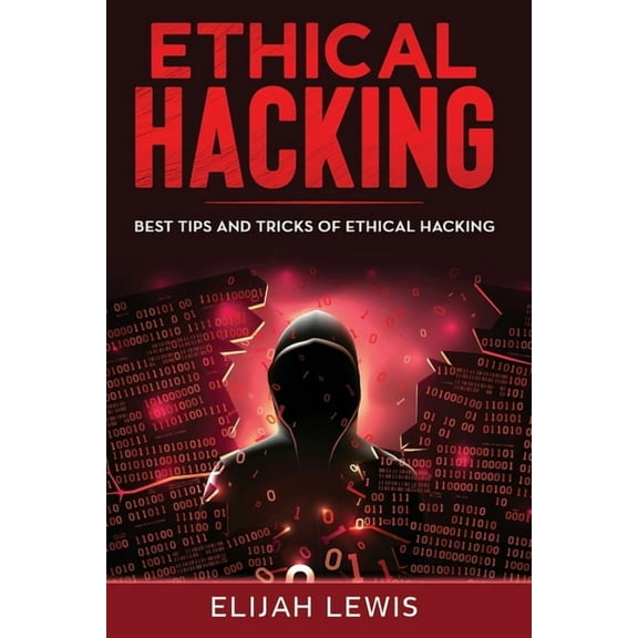 Ethical Hacking: Ethical Hacking: Best Tips and Tricks of Ethical Hacking (Paperback)