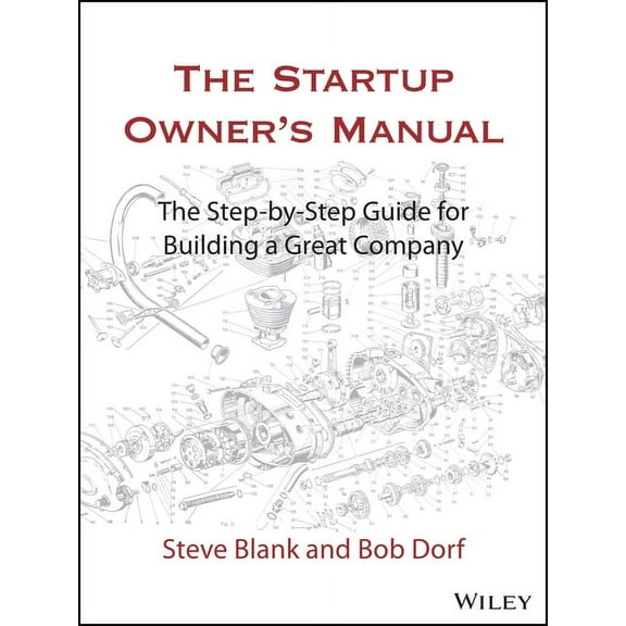 The Startup Owner's Manual: The Step-By-Step Guide for Building a Great Company, (Hardcover)