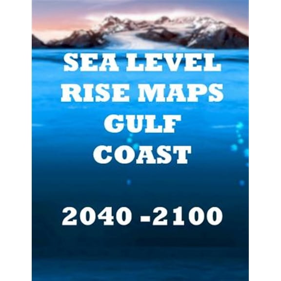 Pre-Owned Sea Level Rise Maps: Sea Level Rise Maps : U.S. Gulf Coast 2040-2100 (Series #2) (Paperback)