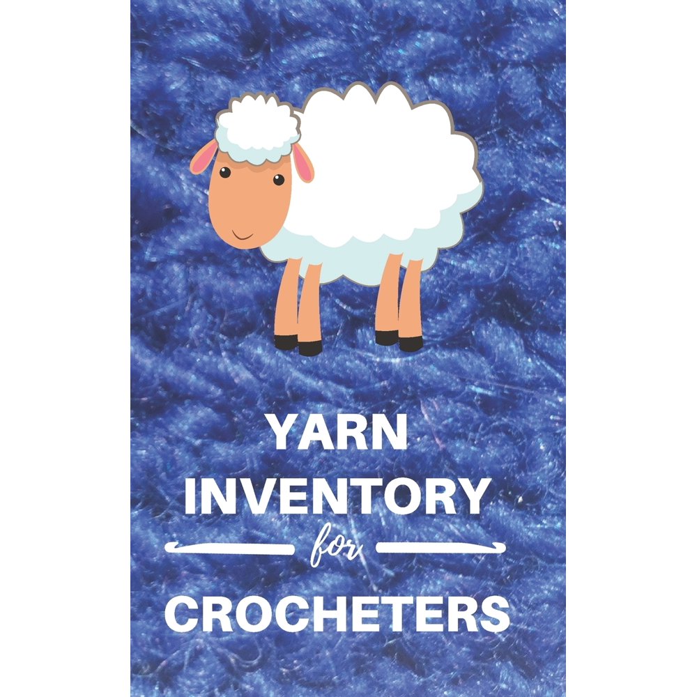 Yarn Inventory for Crocheters Yarn Log, Notebook, Journal to Track Yarn Stash (Paperback