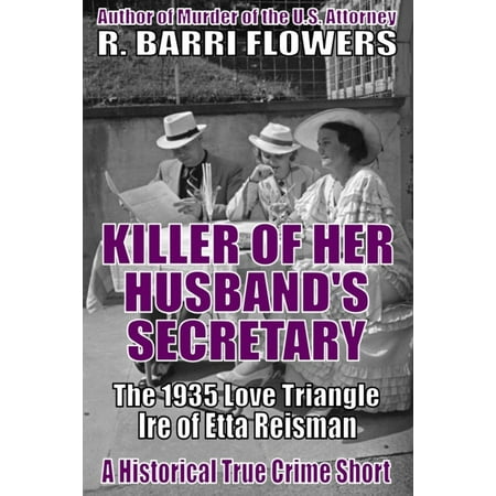 Killer of Her Husband’s Secretary: The 1935 Love Triangle Ire of Etta Reisman (A Historical True Crime Short) -