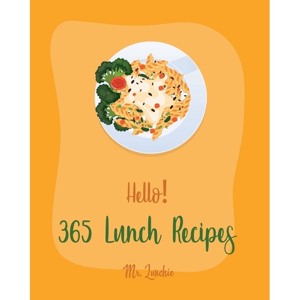 Lunch Recipes: Hello! 365 Lunch Recipes: Best Lunch Cookbook Ever For  Beginners [Lunch Box Recipes, Vegan Lunch Box Cookbook, Lunch for Two  Recipes, Homemade Pasta Recipes, Tuna Salad Cookbook] [Book - Walmart.com