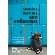 Bullies, Victims, and Bystanders: Understanding Child and Adult Participant Vantage Points (Paperback)