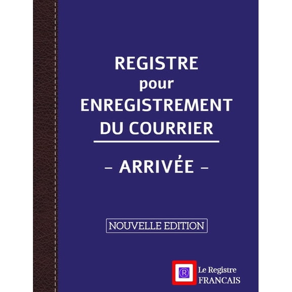 Registre pour Enregistrement du Courrier - Arriv�e - NOUVELLE EDITION: Grand Format - 161 pages - couverture bleue style