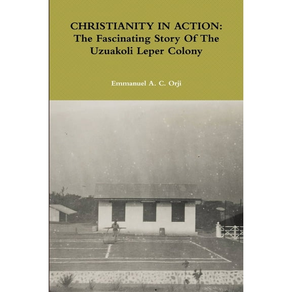 Christianity in Action: The Fascinating Story Of The Uzuakoli Leper Colony, (Paperback)
