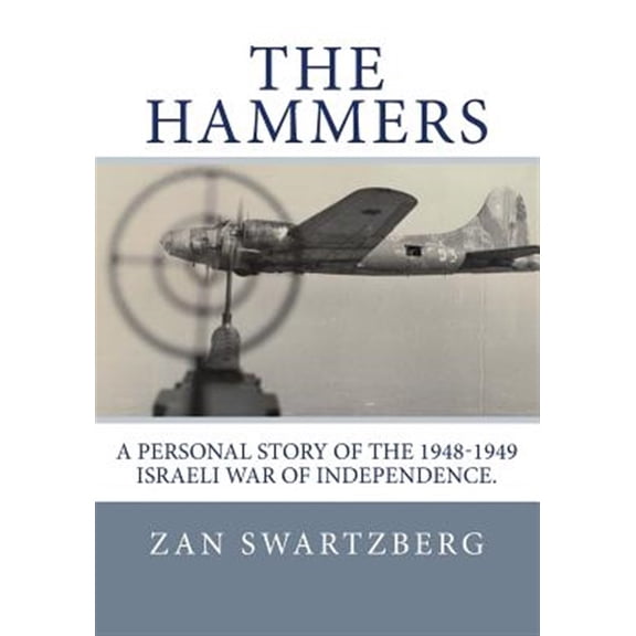 Pre-Owned The Hammers: A Personal Story of Israel Air Force 69th Squadron B17 Flying Fortresses During 1948 -1949 Israeli War of Independence