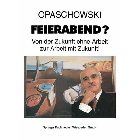 Feierabend?: Von Der Zukunft Ohne Arbeit Zur Arbeit Mit Zukunft, (Paperback)