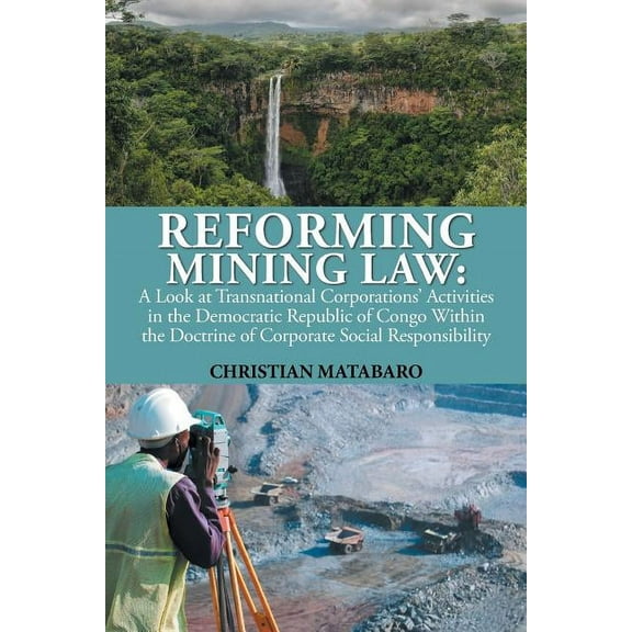 Reforming Mining Law: A Look at Transnational Corporations' Activities in the Democratic Republic of Congo Within the Do, (Paperback)