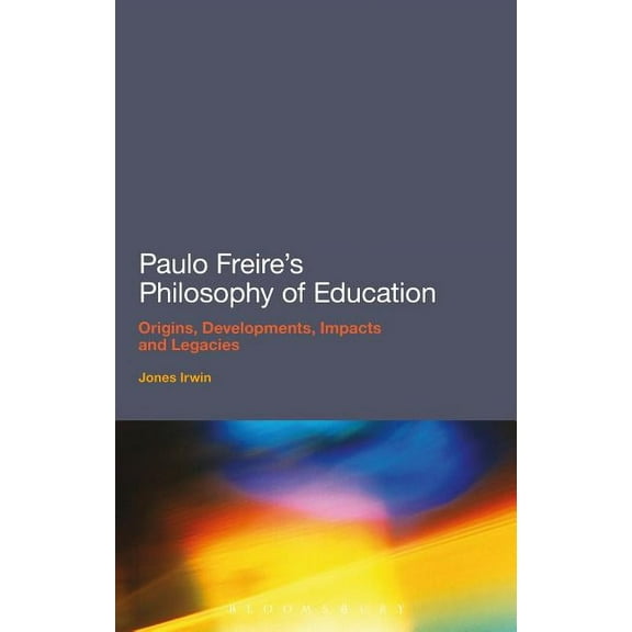 Paulo Freire's Philosophy of Education: Origins, Developments, Impacts and Legacies, (Hardcover)