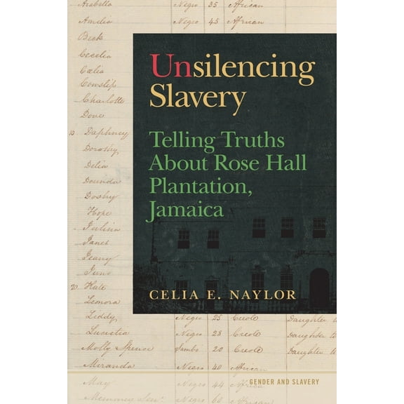 Gender and Slavery Unsilencing Slavery: Telling Truths about Rose Hall Plantation, Jamaica, Book 3, (Paperback)