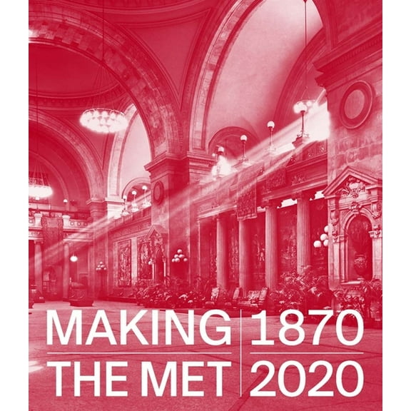 Making the Met, 1870-2020, (Hardcover)