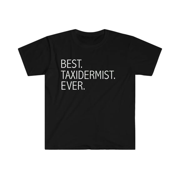 Best Taxidermist Ever Unisex T-shirt S-3XL Career Graduation
